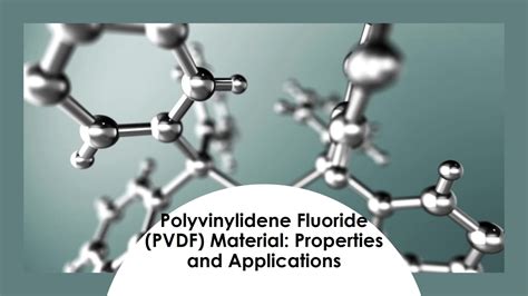  聚偏氟乙烯: 探索高性能塑料的奇妙世界！